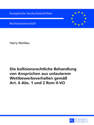 cover image of Die kollisionsrechtliche Behandlung von Anspruechen aus unlauterem Wettbewerbsverhalten gemaeß Art. 6 Abs. 1 und 2 Rom II-VO
